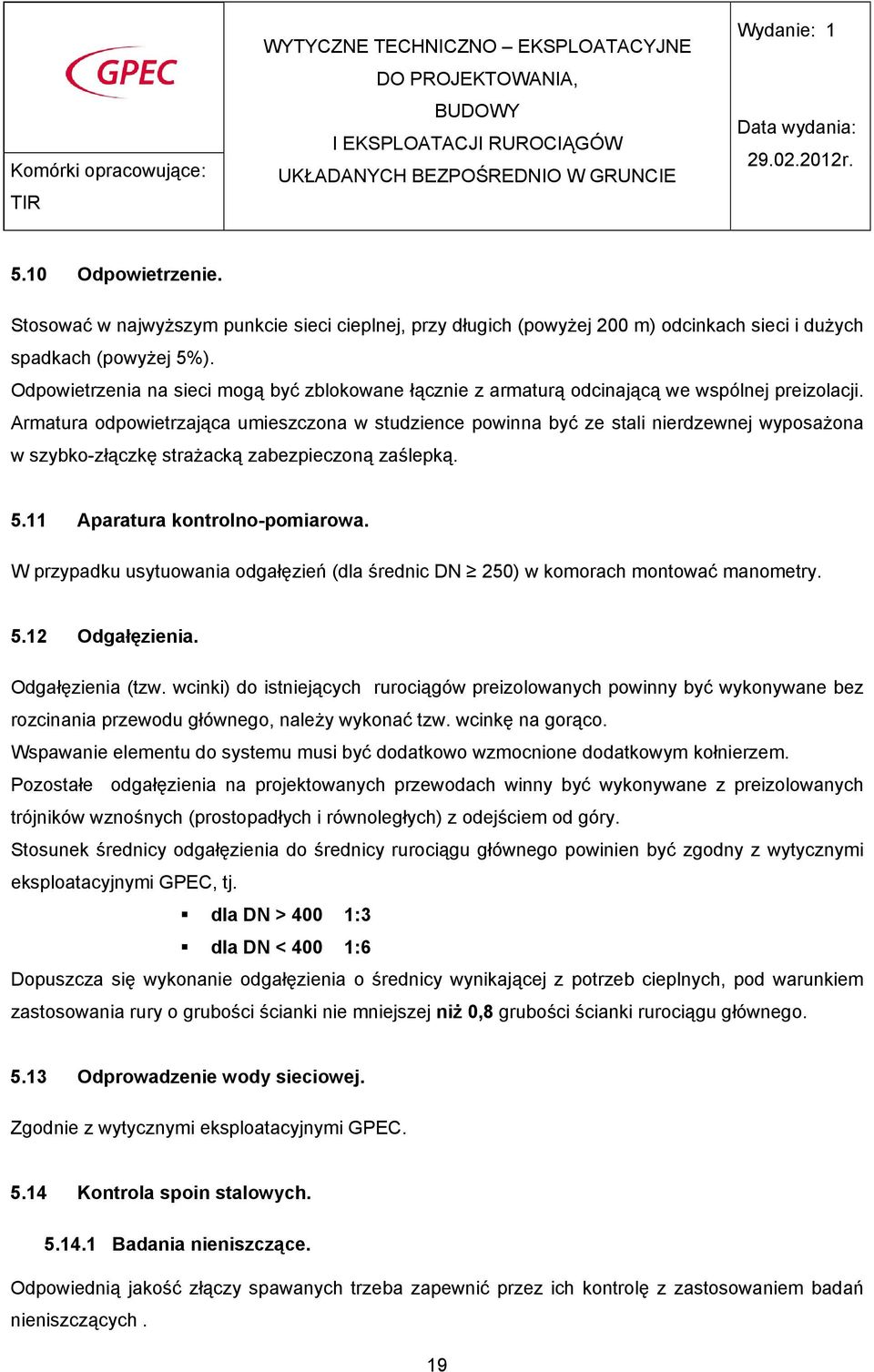 Armatura odpowietrzająca umieszczona w studzience powinna być ze stali nierdzewnej wyposaŝona w szybko-złączkę straŝacką zabezpieczoną zaślepką. 5.11 Aparatura kontrolno-pomiarowa.