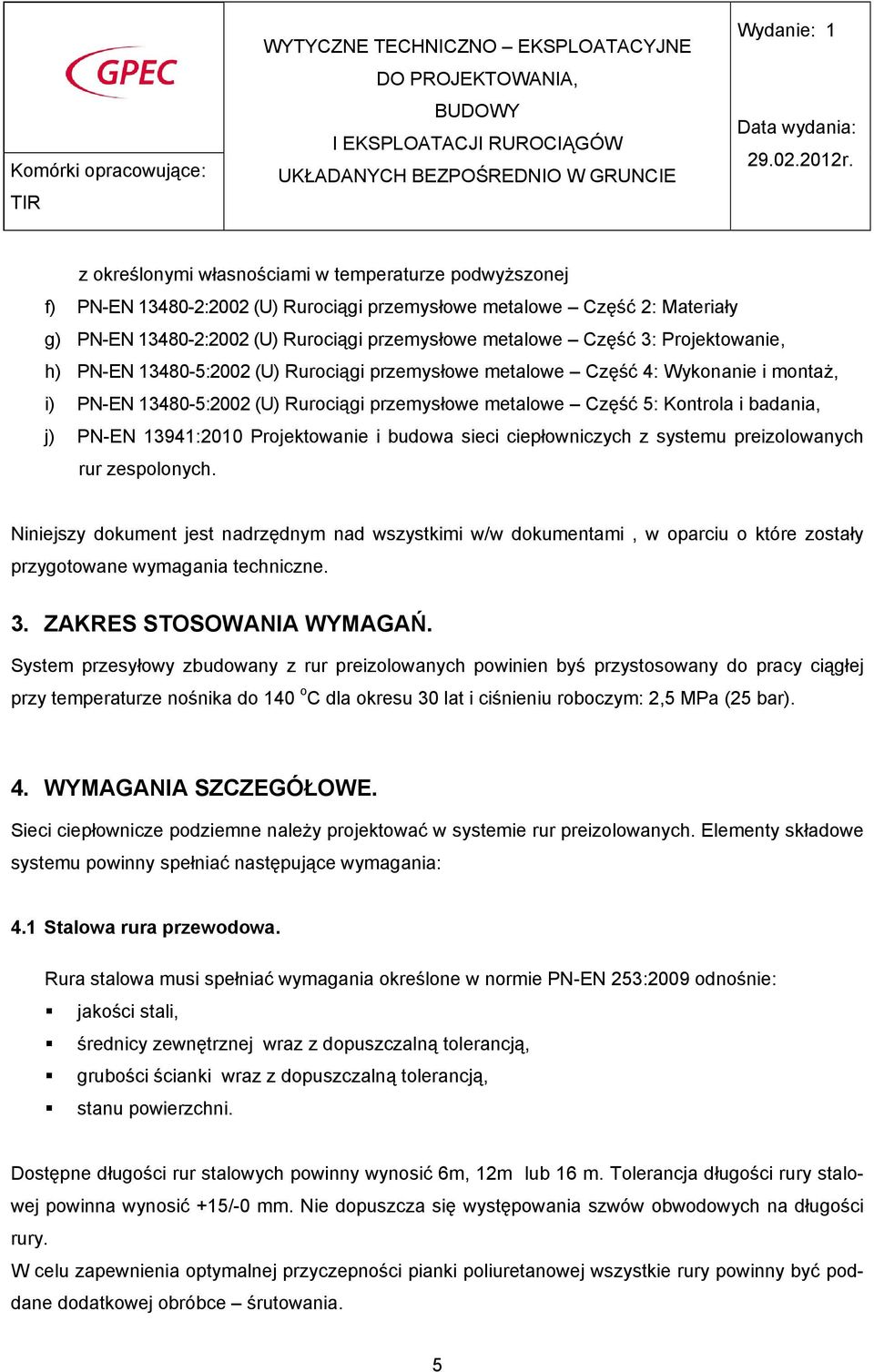 13941:2010 Projektowanie i budowa sieci ciepłowniczych z systemu preizolowanych rur zespolonych.