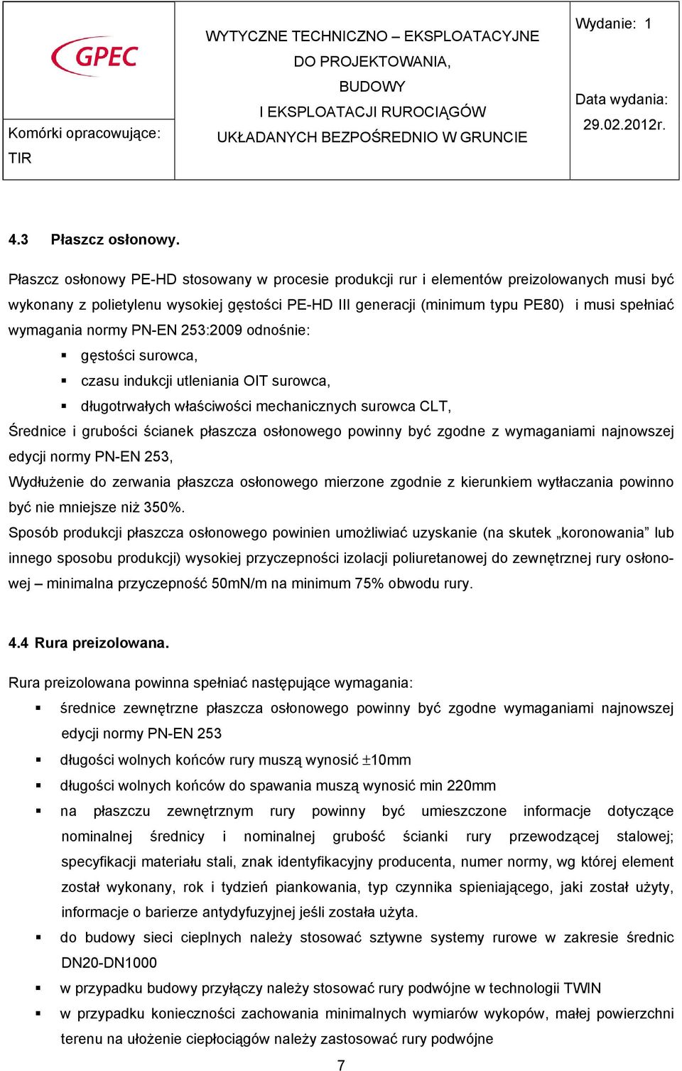 wymagania normy PN-EN 253:2009 odnośnie: gęstości surowca, czasu indukcji utleniania OIT surowca, długotrwałych właściwości mechanicznych surowca CLT, Średnice i grubości ścianek płaszcza osłonowego