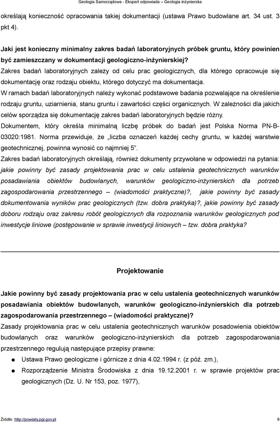 Zakres badań laboratoryjnych zależy od celu prac geologicznych, dla którego opracowuje się dokumentację oraz rodzaju obiektu, którego dotyczyć ma dokumentacja.