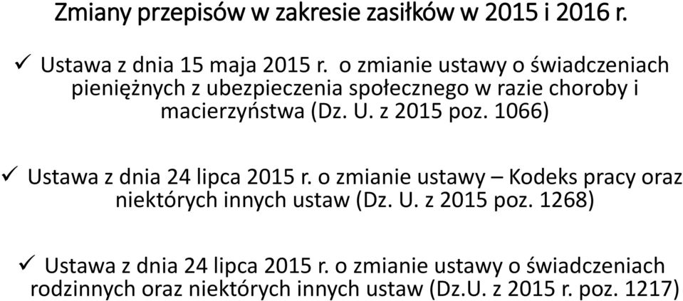 z 2015 poz. 1066) Ustawa z dnia 24 lipca 2015 r. o zmianie ustawy Kodeks pracy oraz niektórych innych ustaw (Dz. U. z 2015 poz.