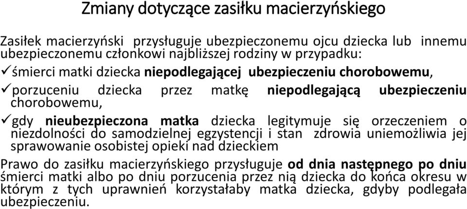 orzeczeniem o niezdolności do samodzielnej egzystencji i stan zdrowia uniemożliwia jej sprawowanie osobistej opieki nad dzieckiem Prawo do zasiłku macierzyńskiego przysługuje od