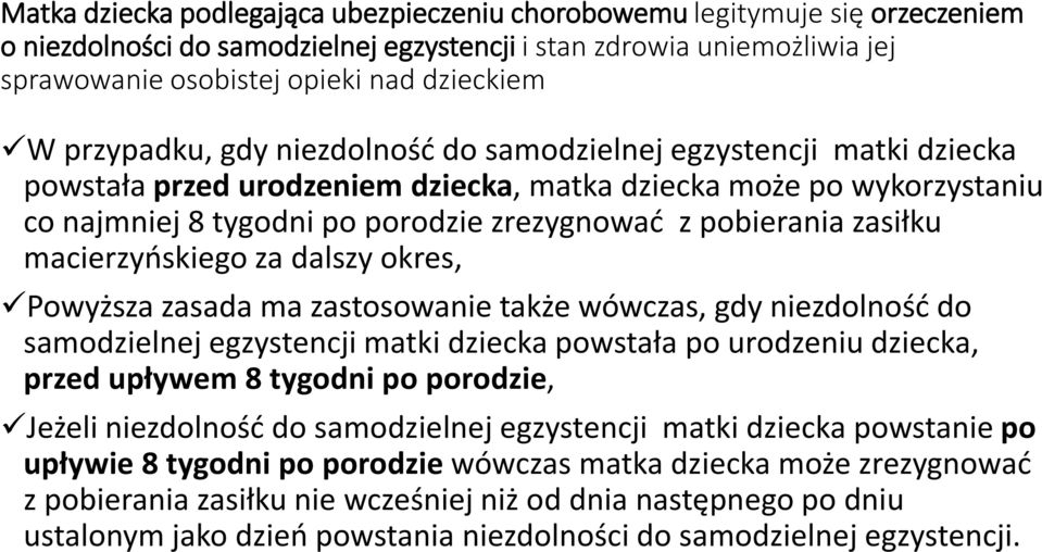 zasiłku macierzyńskiego za dalszy okres, Powyższa zasada ma zastosowanie także wówczas, gdy niezdolność do samodzielnej egzystencji matki dziecka powstała po urodzeniu dziecka, przed upływem 8