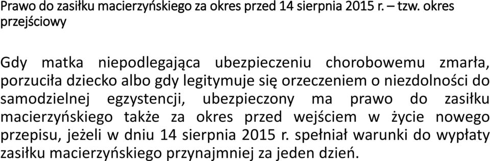 się orzeczeniem o niezdolności do samodzielnej egzystencji, ubezpieczony ma prawo do zasiłku macierzyńskiego także