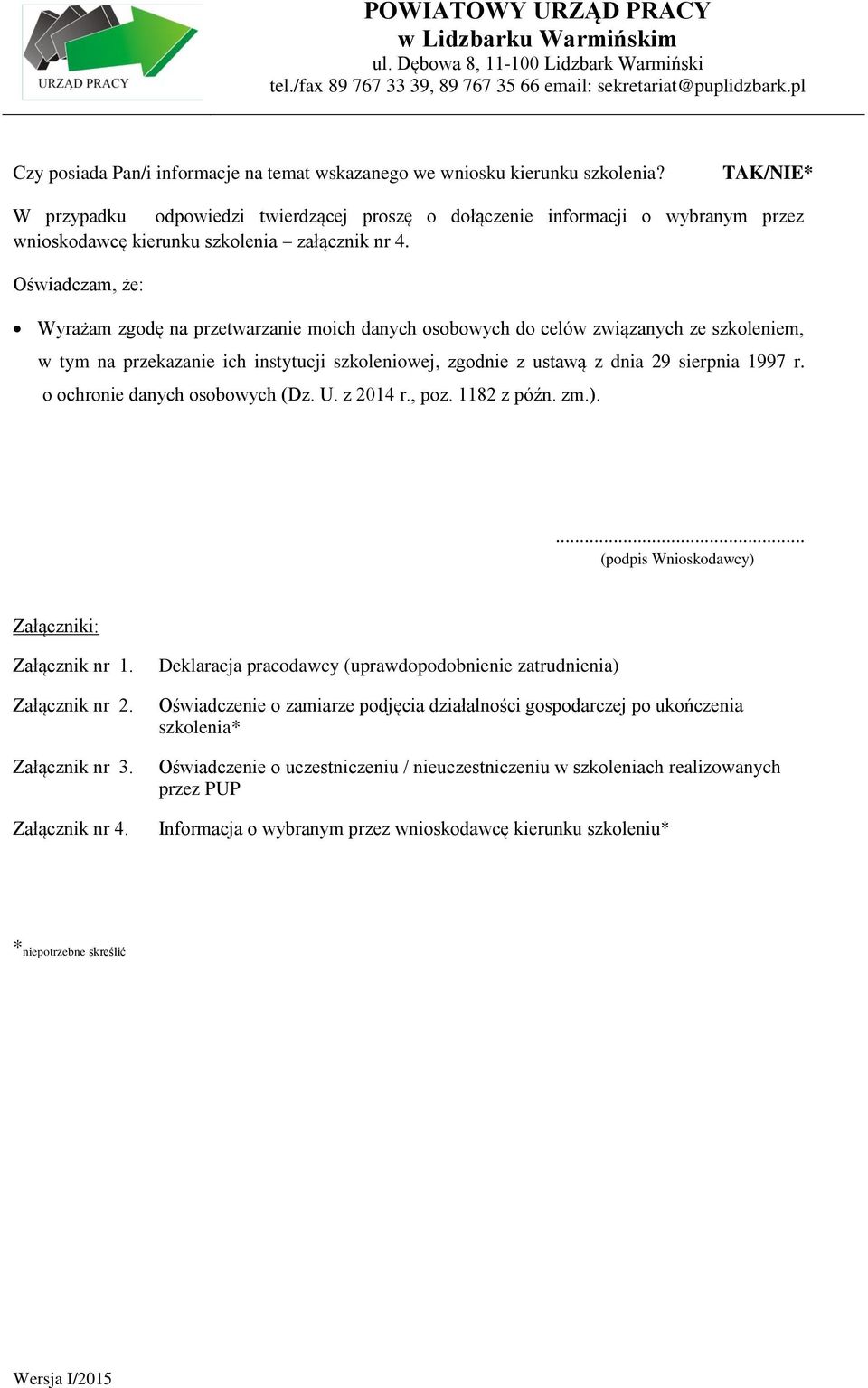 Oświadczam, że: Wyrażam zgodę na przetwarzanie moich danych osobowych do celów związanych ze szkoleniem, w tym na przekazanie ich instytucji szkoleniowej, zgodnie z ustawą z dnia 29 sierpnia 1997 r.