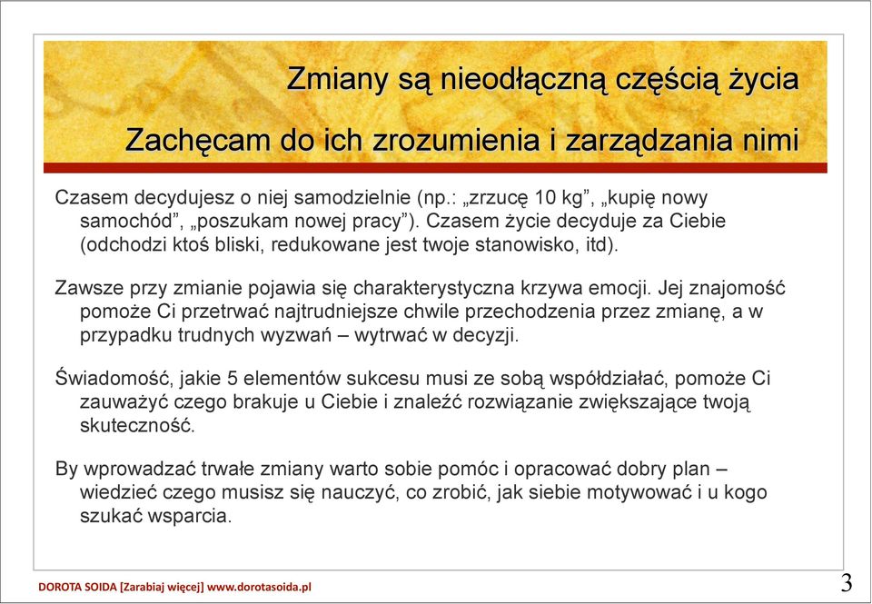 Jej znajomość pomoże Ci przetrwać najtrudniejsze chwile przechodzenia przez zmianę, a w przypadku trudnych wyzwań wytrwać w decyzji.