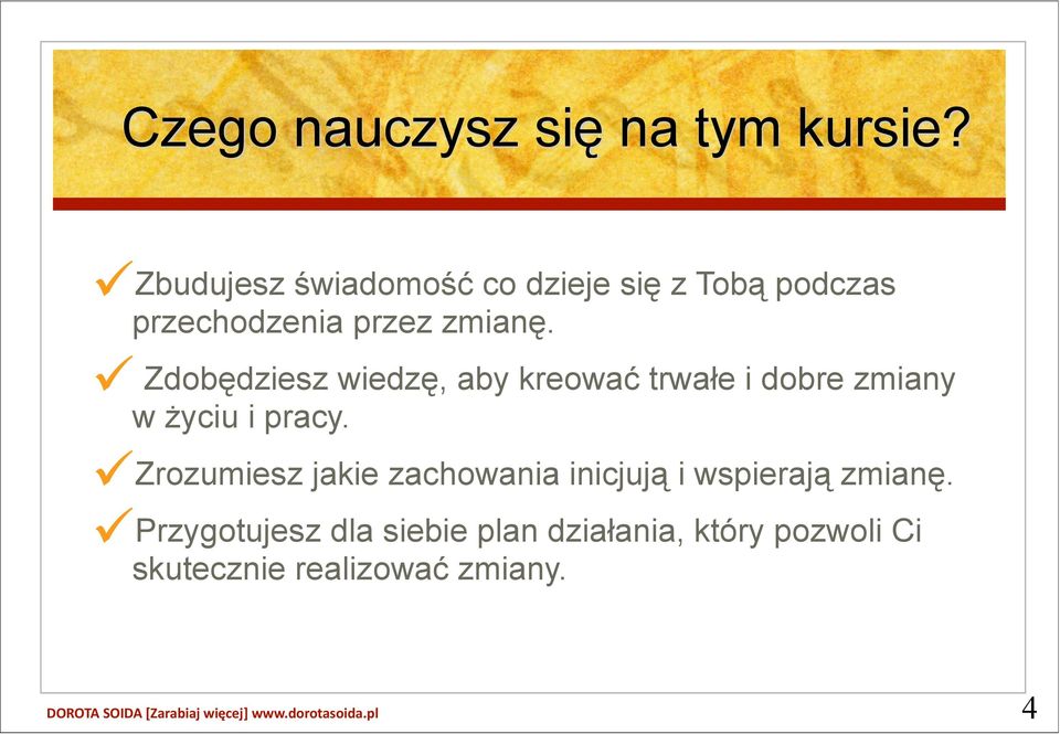 Zdobędziesz wiedzę, aby kreować trwałe i dobre zmiany w życiu i pracy.