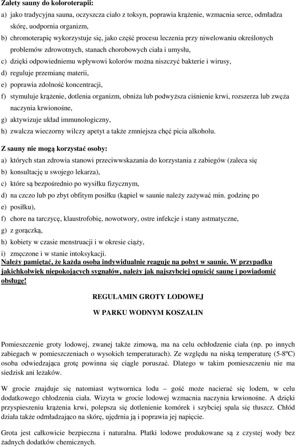 przemianę materii, e) poprawia zdolność koncentracji, f) stymuluje krążenie, dotlenia organizm, obniża lub podwyższa ciśnienie krwi, rozszerza lub zwęża naczynia krwionośne, g) aktywizuje układ