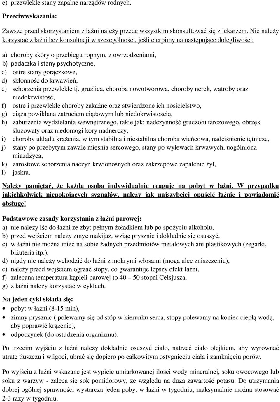 ostre stany gorączkowe, d) skłonność do krwawień, e) schorzenia przewlekłe tj.