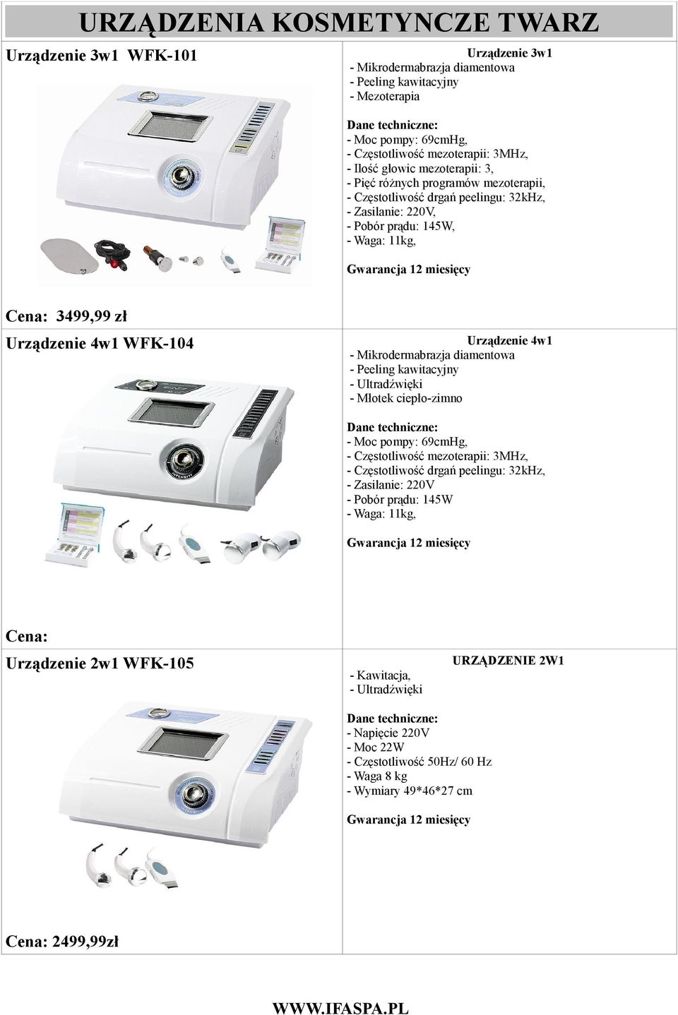 Urządzenie 4w1 - Mikrodermabrazja diamentowa - Peeling kawitacyjny - Ultradźwięki - Młotek ciepło-zimno - Moc pompy: 69cmHg, - Częstotliwość mezoterapii: 3MHz, - Częstotliwość drgań peelingu: 32kHz,