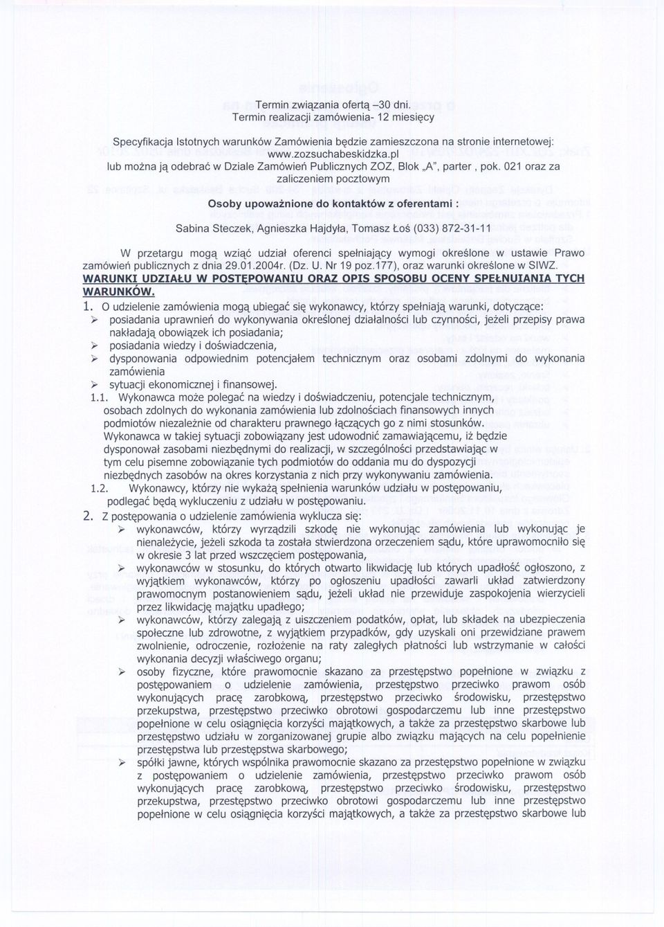 021 oraz za zaliczeniem pocztowym Osoby upowaznione do kontaktów z oferentami: Sabina Steczek, Agnieszka Hajdyla, Tomasz Los (033) 872-31-11 W przetargu moga wziac udzial oferenci spelniajacy wymogi