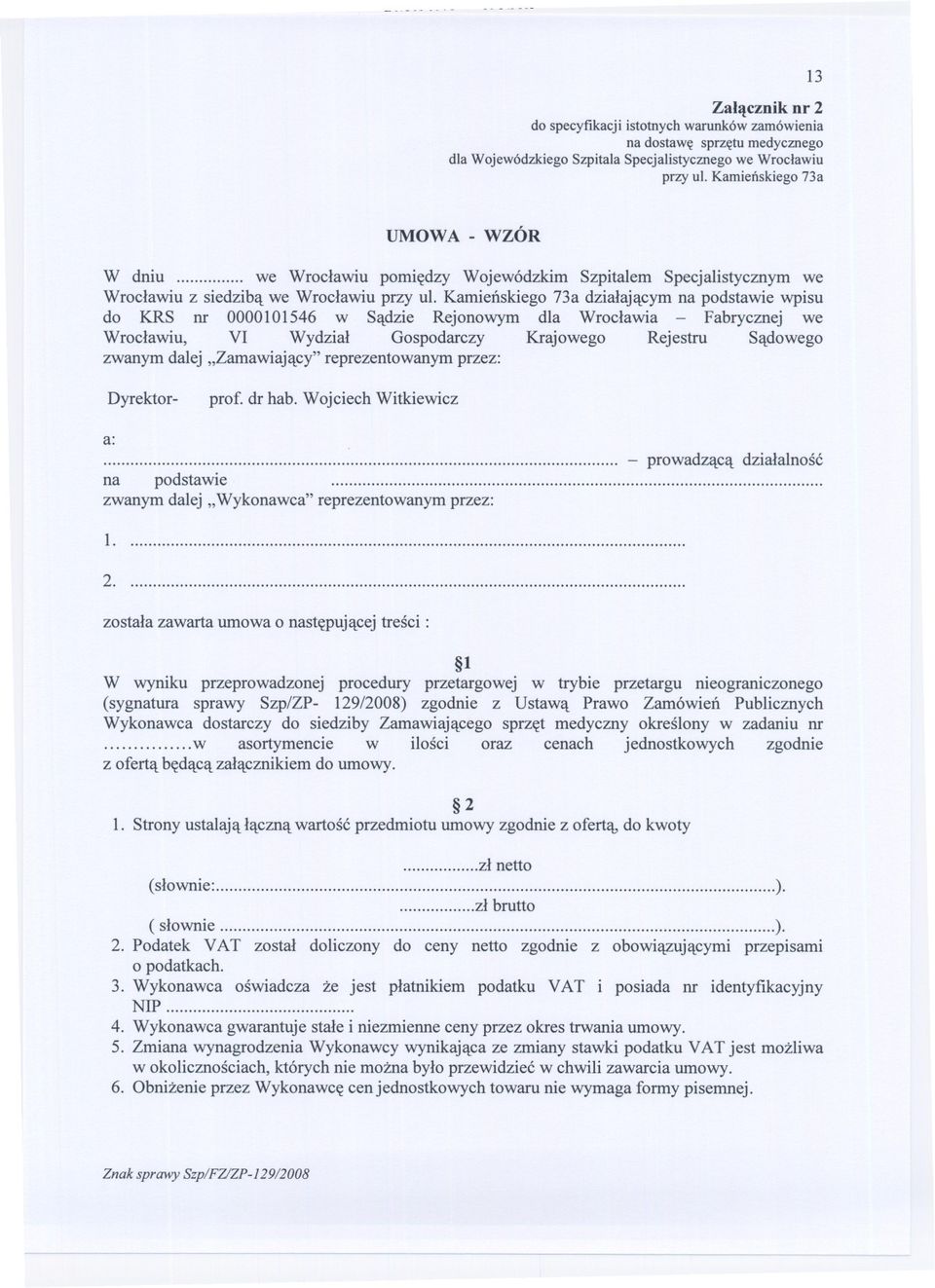 Kamienskiego 73a dzialajacym na podstawie wpisu do KRS nr 0000101546 w Sadzie Rejonowym dla Wroclawia - Fabrycznej we Wroclawiu, VI Wydzial Gospodarczy Krajowego Rejestru Sadowego zwanym dalej