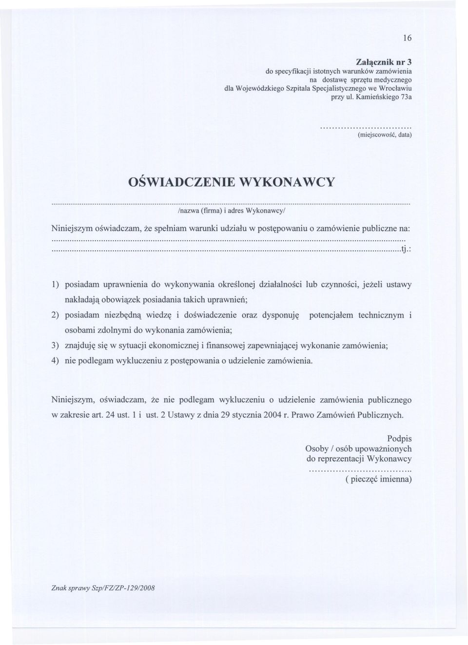 : l) posiadam uprawnienia do wykonywania okreslonej dzialalnosci lub czynnosci, jezeli ustawy nakladaja obowiazek posiadania takich uprawnien; 2) posiadam niezbedna wiedze i doswiadczenie oraz