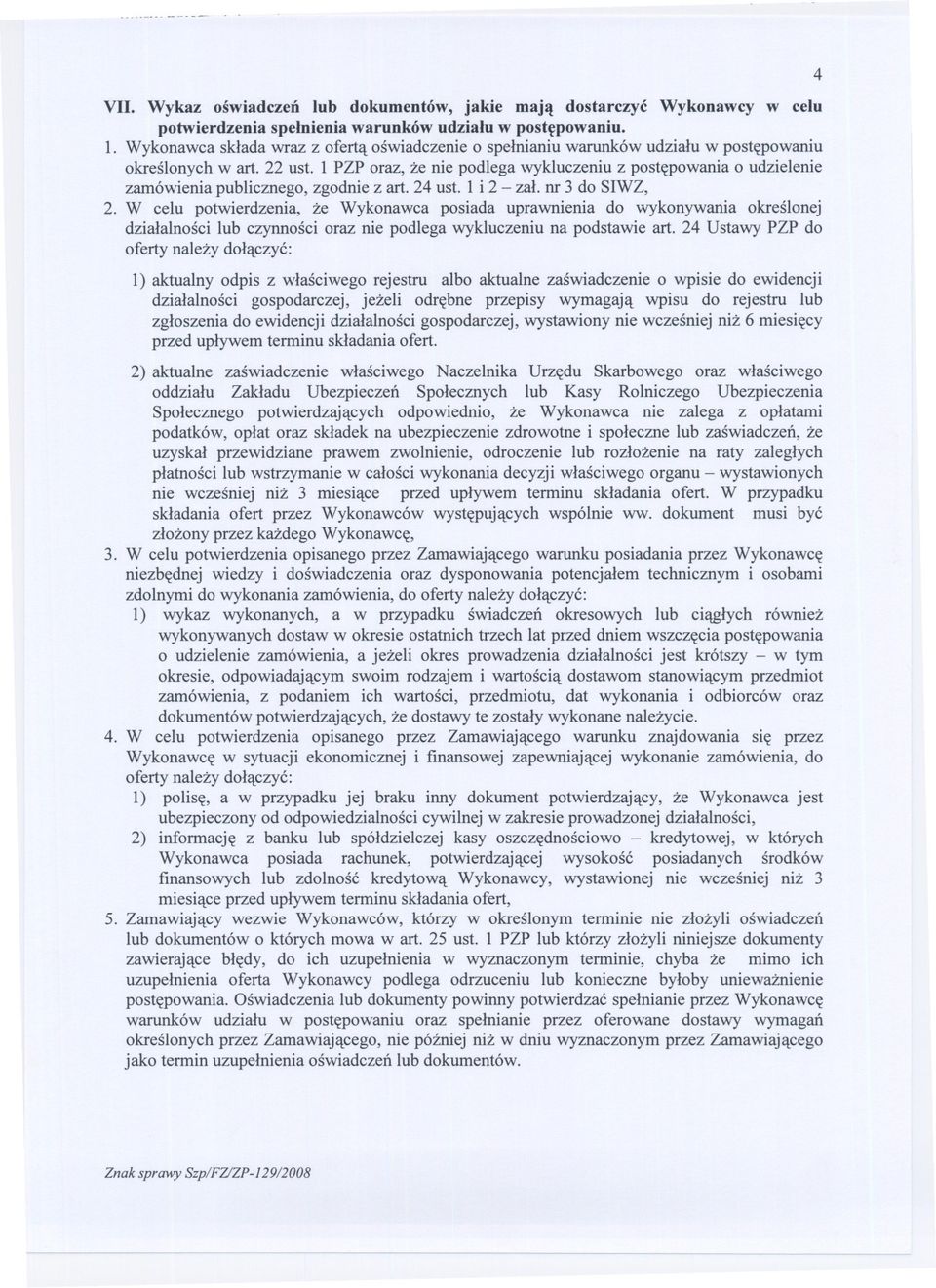 1 PZP oraz, ze nie podlega wykluczeniu z postepowania o udzielenie zamówienia publicznego, zgodnie z art. 24 ust. 1 i 2 - zal. nr 3 do SIWZ, 2.