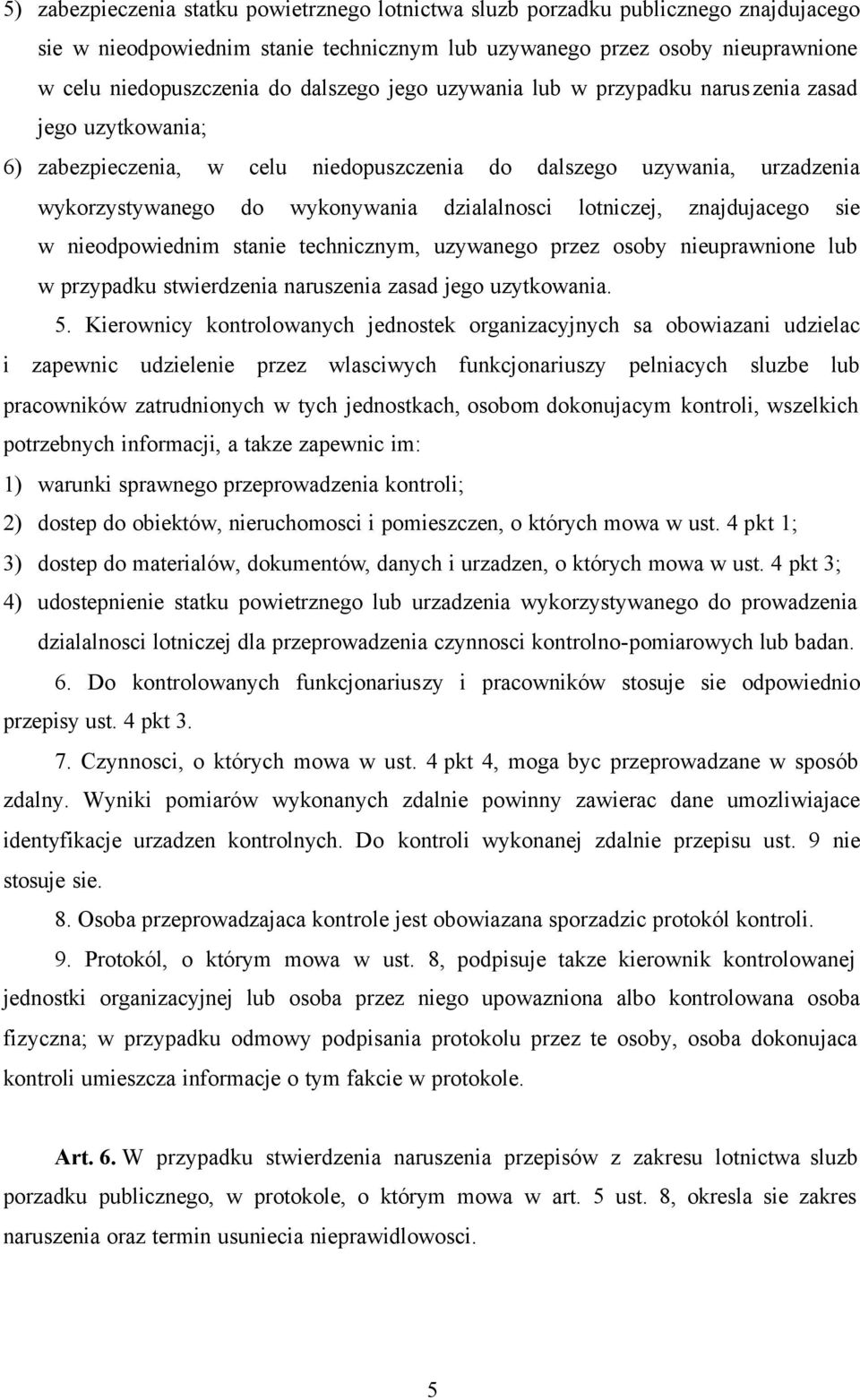 lotniczej, znajdujacego sie w nieodpowiednim stanie technicznym, uzywanego przez osoby nieuprawnione lub w przypadku stwierdzenia naruszenia zasad jego uzytkowania. 5.
