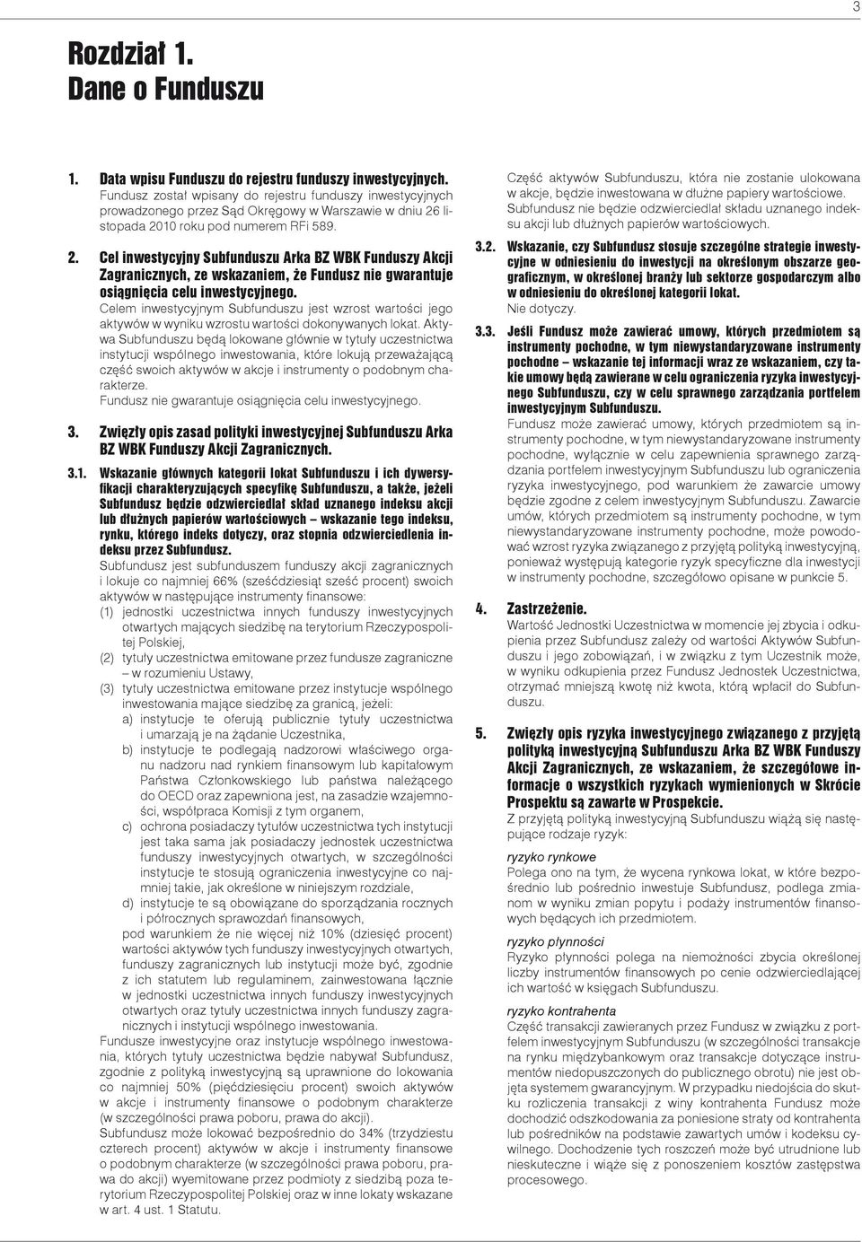 listopada 2010 roku pod numerem RFi 589. 2. Cel inwestycyjny Subfunduszu Arka BZ WBK Funduszy Akcji Zagranicznych, ze wskazaniem, że Fundusz nie gwarantuje osiągnięcia celu inwestycyjnego.