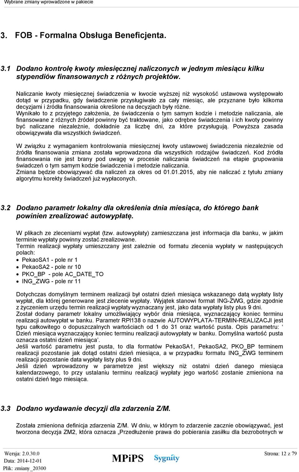 źródła finansowania określone na decyzjach były różne.