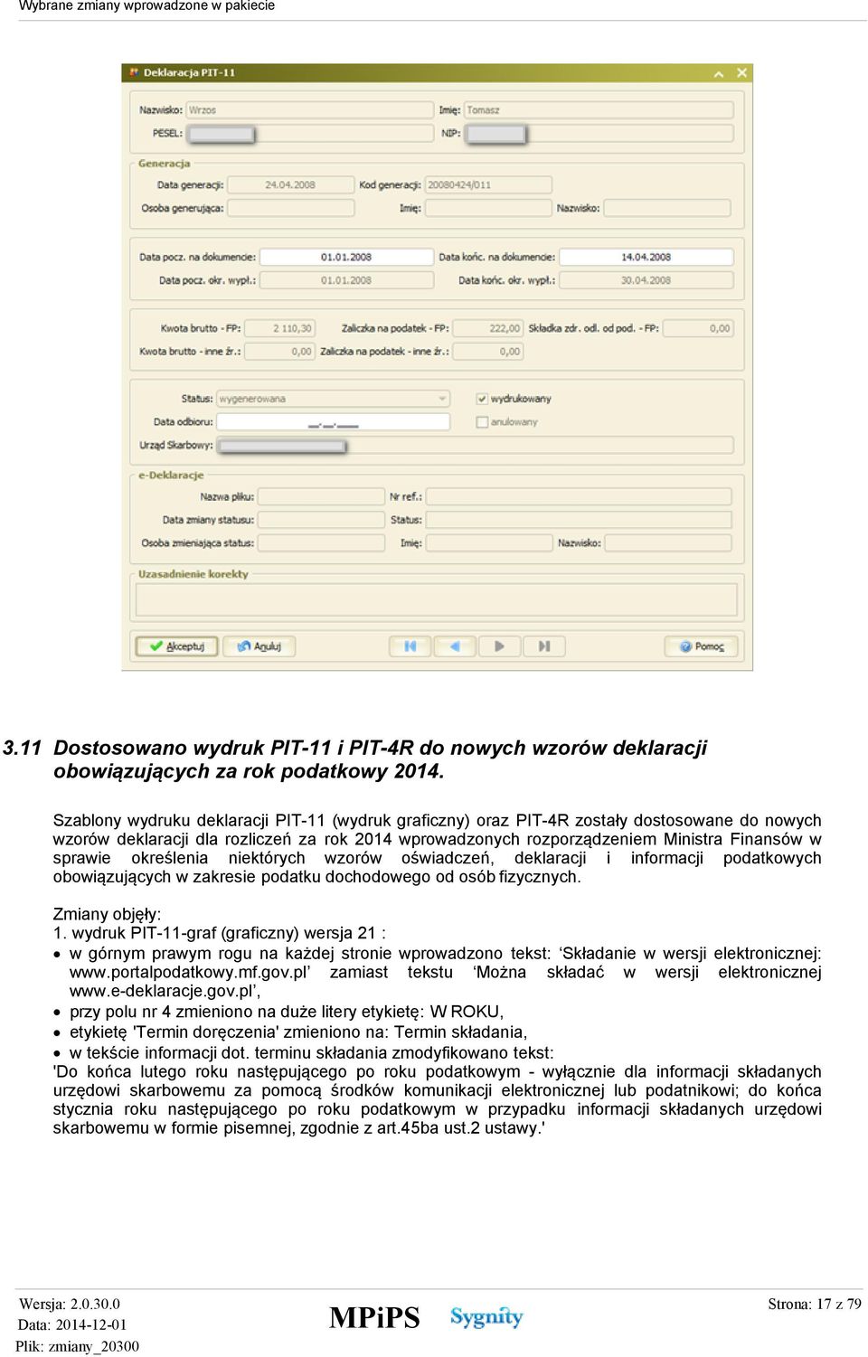 określenia niektórych wzorów oświadczeń, deklaracji i informacji podatkowych obowiązujących w zakresie podatku dochodowego od osób fizycznych. Zmiany objęły: 1.