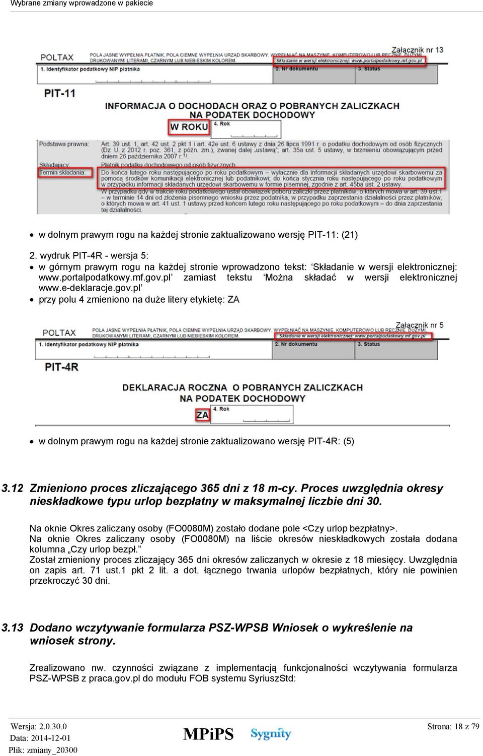 12 Zmieniono proces zliczającego 365 dni z 18 m-cy. Proces uwzględnia okresy nieskładkowe typu urlop bezpłatny w maksymalnej liczbie dni 30.