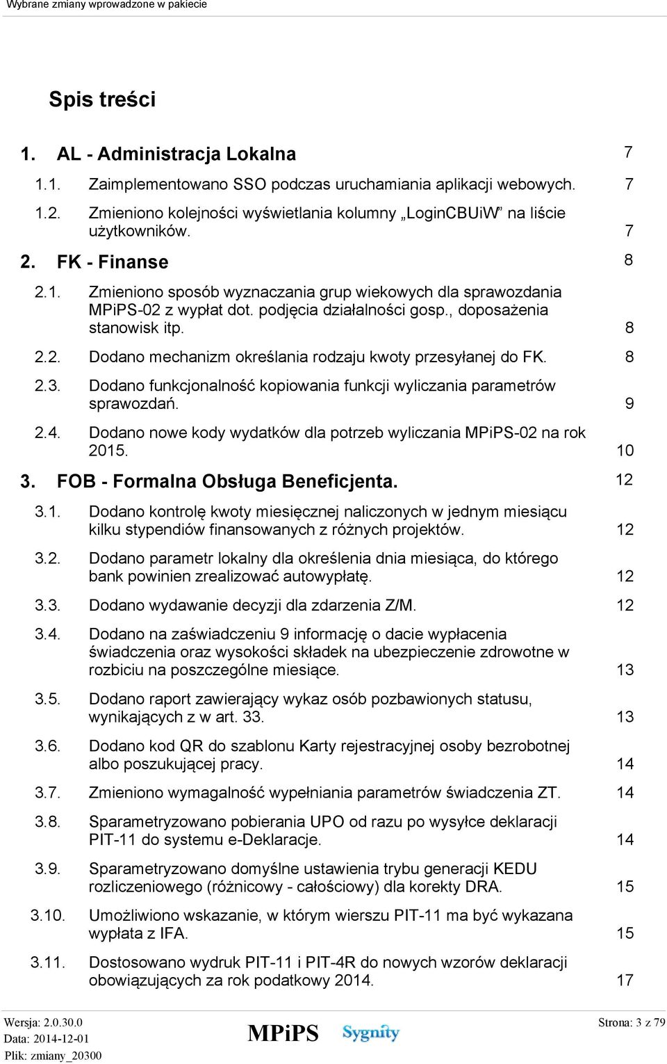 8 2.3. Dodano funkcjonalność kopiowania funkcji wyliczania parametrów sprawozdań. 9 2.4. 3. Dodano nowe kody wydatków dla potrzeb wyliczania -02 na rok 2015