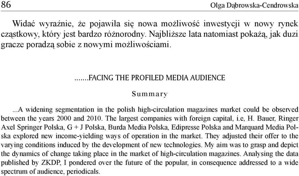 ..A widening segmentation in the polish high-circulation magazines market could be observed between the years 2000 and 2010. The largest companies with foreign capital, i.e, H.