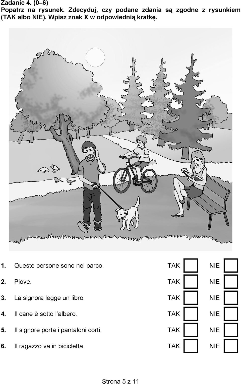 Wpisz znak X w odpowiednią kratkę. 1. Queste persone sono nel parco. TAK NIE 2. Piove.