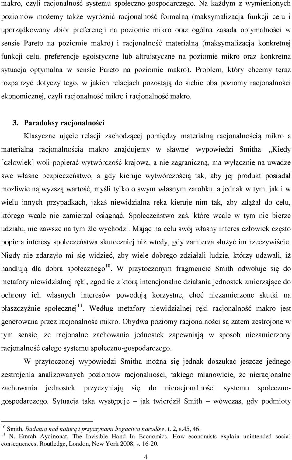Pareto na poziomie makro) i racjonalność materialną (maksymalizacja konkretnej funkcji celu, preferencje egoistyczne lub altruistyczne na poziomie mikro oraz konkretna sytuacja optymalna w sensie