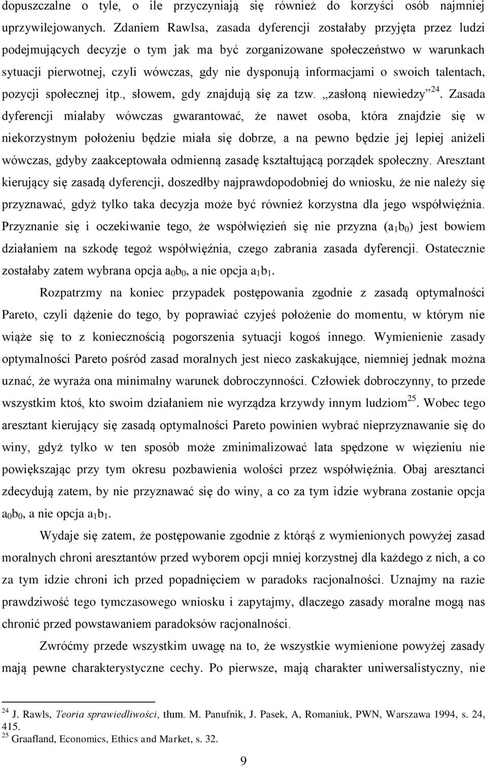 informacjami o swoich talentach, pozycji społecznej itp., słowem, gdy znajdują się za tzw. zasłoną niewiedzy 24.