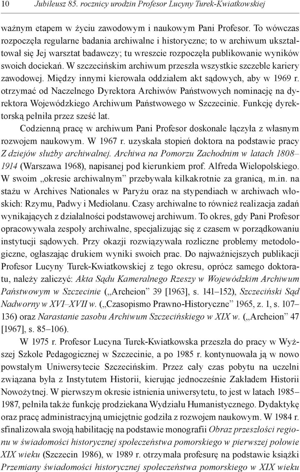 W szczecińskim archiwum przeszła wszystkie szczeble kariery zawodowej. Między innymi kierowała oddziałem akt sądowych, aby w 1969 r.