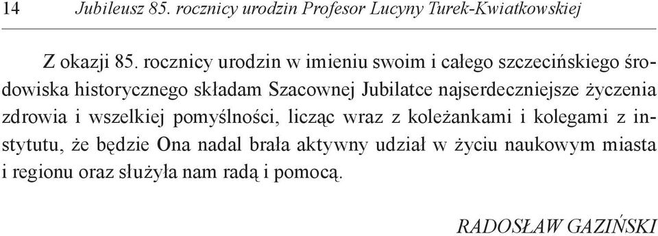 Jubilatce najserdeczniejsze życzenia zdrowia i wszelkiej pomyślności, licząc wraz z koleżankami i kolegami