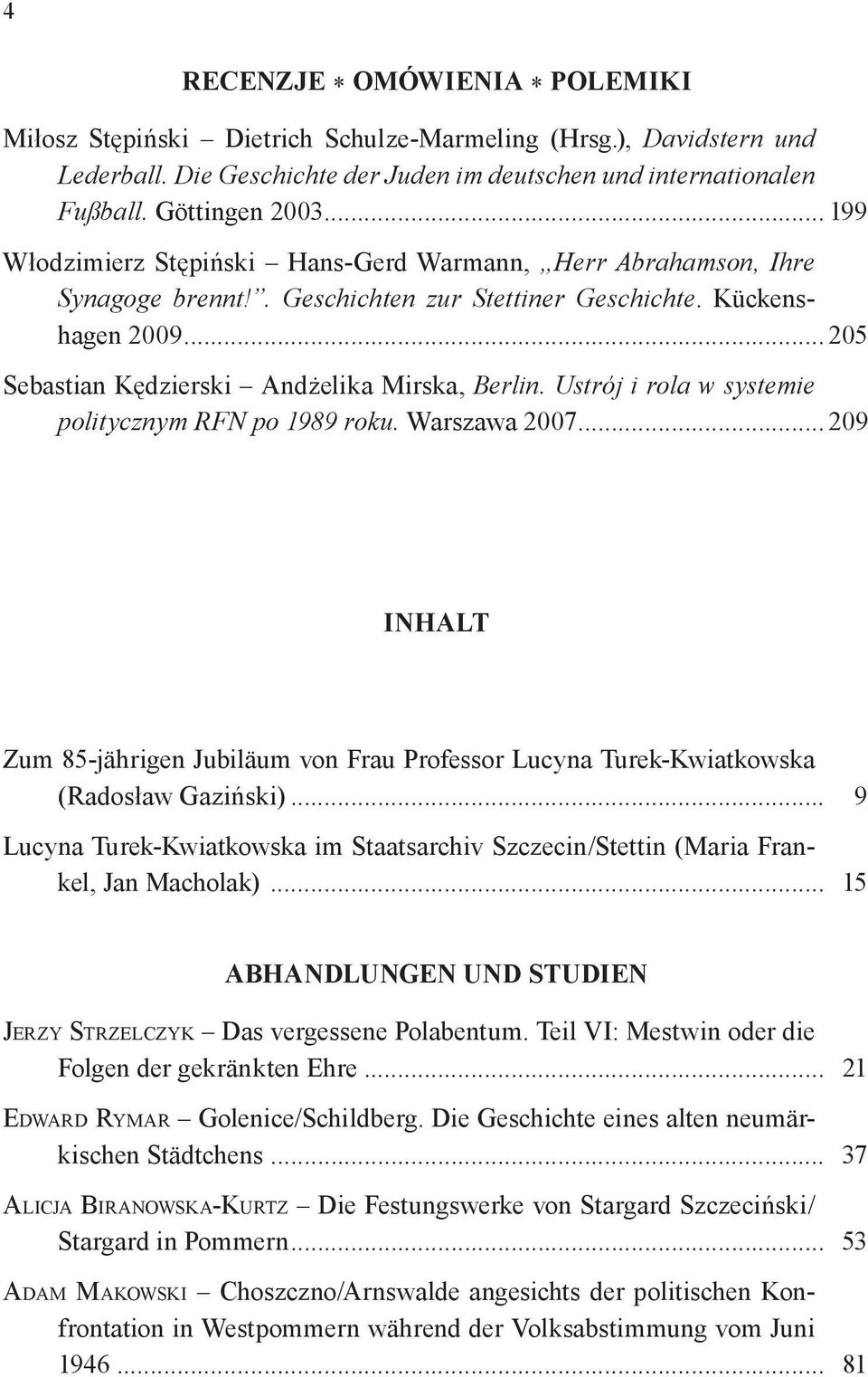Ustrój i rola w systemie politycznym RFN po 1989 roku. Warszawa 2007... 209 INHALT Zum 85-jährigen Jubiläum von Frau Professor Lucyna Turek-Kwiatkowska (Radosław Gaziński).