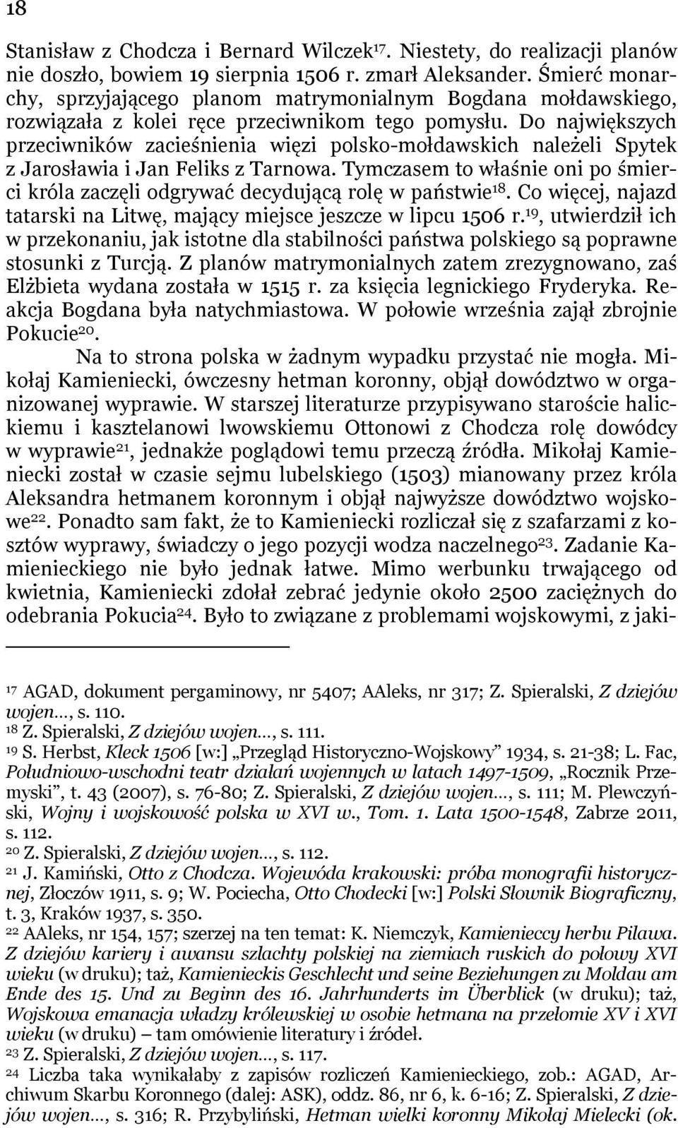 Do największych przeciwników zacieśnienia więzi polsko-mołdawskich należeli Spytek z Jarosławia i Jan Feliks z Tarnowa.