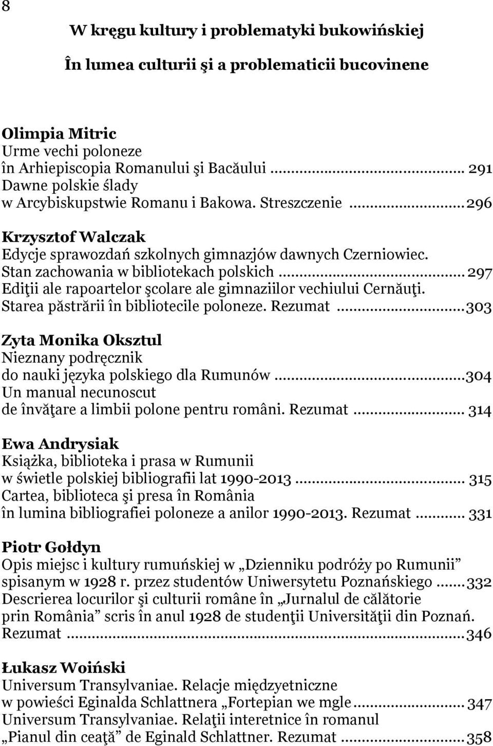 .. 297 Ediţii ale rapoartelor şcolare ale gimnaziilor vechiului Cernăuţi. Starea păstrării în bibliotecile poloneze. Rezumat.