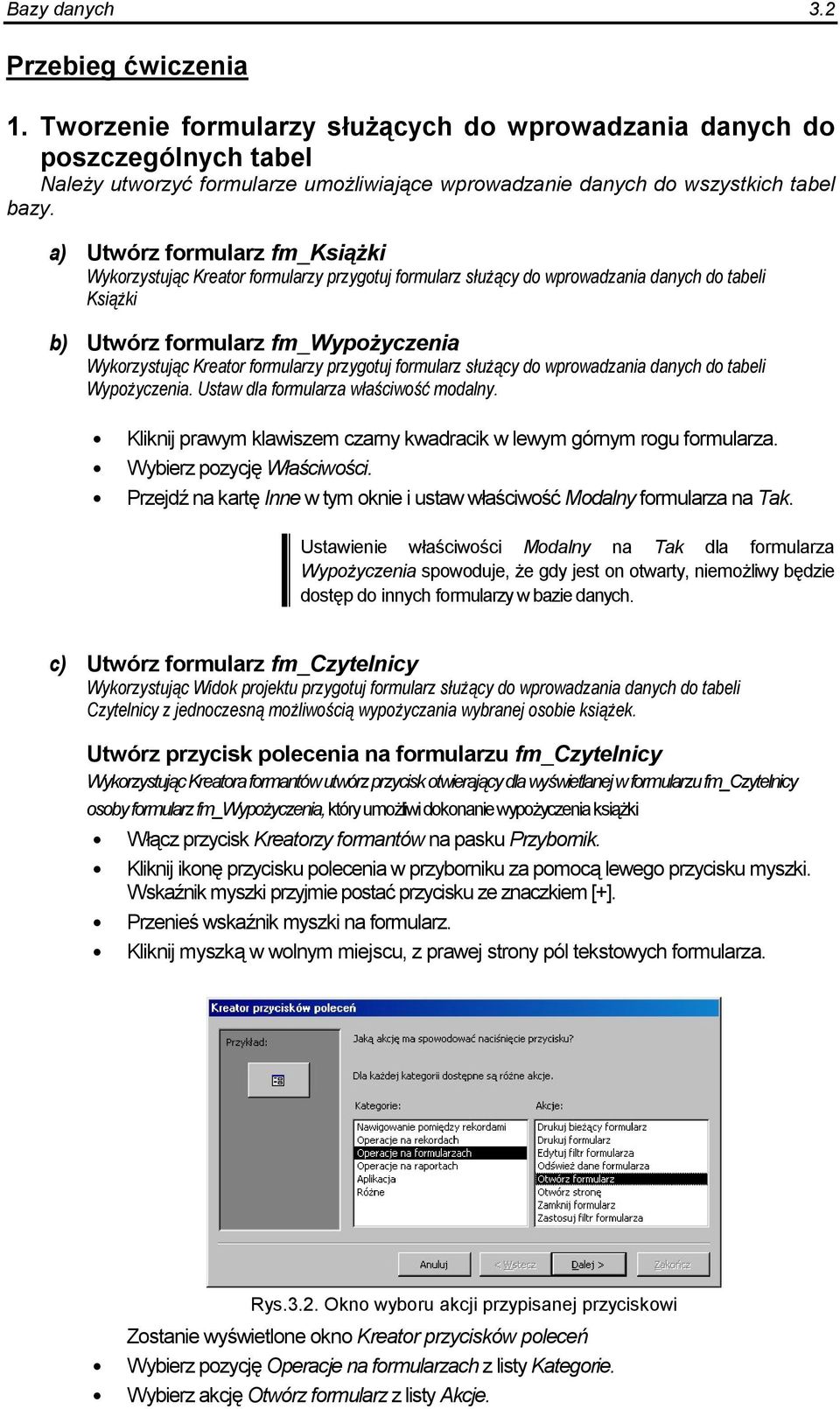 przygotuj formularz s#ucy do wprowadzania danych do tabeli Wypoyczenia. Ustaw dla formularza w#a%ciwo% modalny. Kliknij prawym klawiszem czarny kwadracik w lewym górnym rogu formularza.