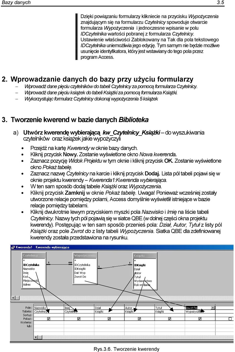 pobranej z formularza Czytelnicy. Ustawienie w)aciwoci Zablokowany na Tak dla pola tekstowego IDCzytelnika uniemo#liwia jego edycj.