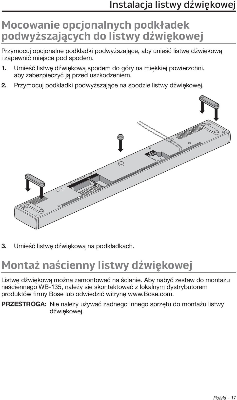 Przymocuj podkładki podwyższające na spodzie listwy dźwiękowej. 3. Umieść listwę dźwiękową na podkładkach. Montaż naścienny listwy dźwiękowej Listwę dźwiękową można zamontować na ścianie.