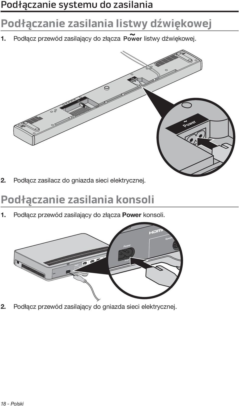Podłącz zasilacz do gniazda sieci elektrycznej. Podłączanie zasilania konsoli 1.