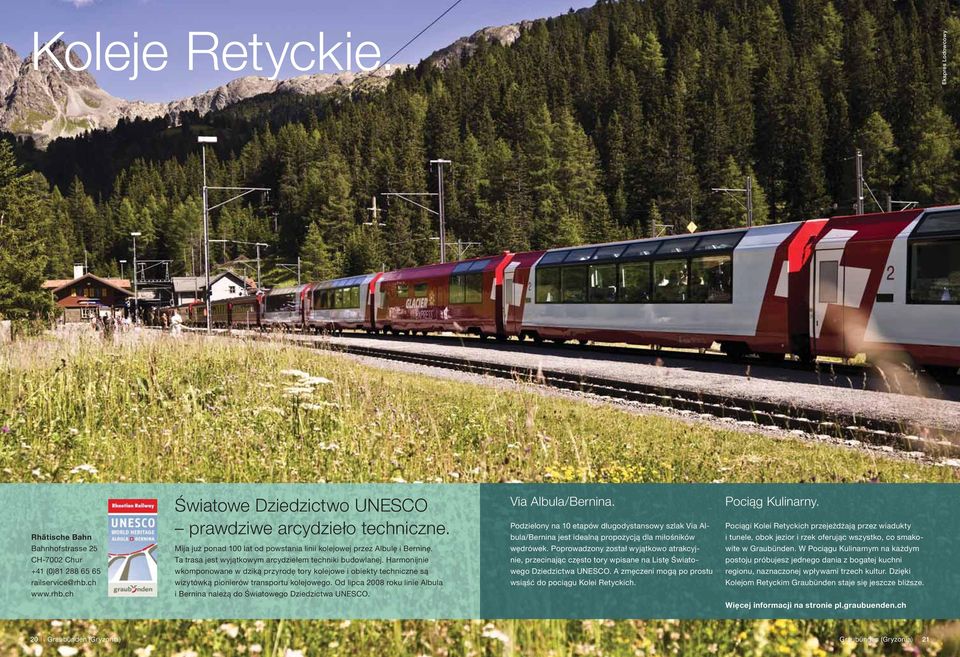 Pociągi Kolei Retyckich przejeżdżają przez wiadukty i tunele, obok jezior i rzek oferując wszystko, co smako- Bahnhofstrasse 25 Mija już ponad 100 lat od powstania linii kolejowej przez Albulę i