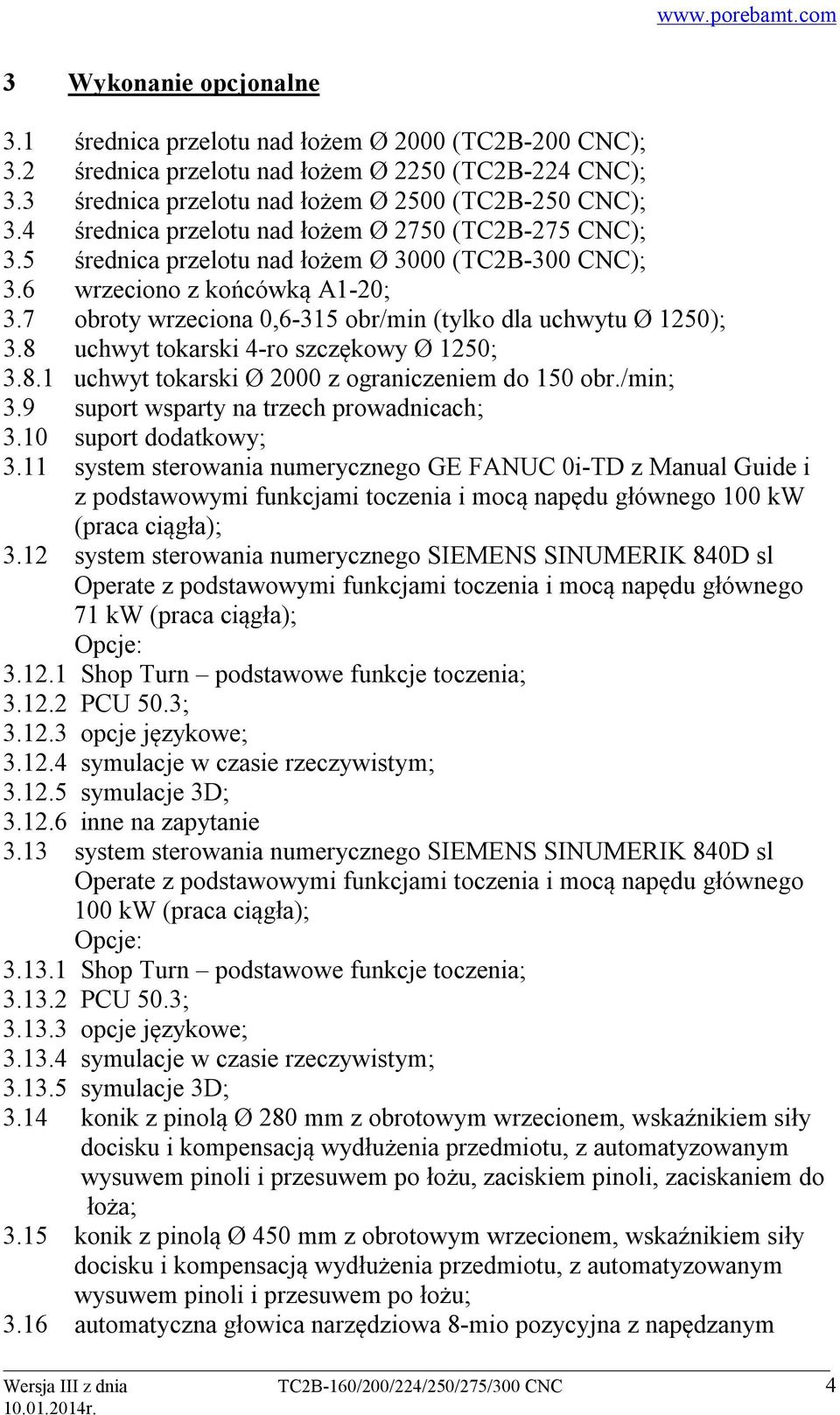 7 obroty wrzeciona 0,6-315 obr/min (tylko dla uchwytu Ø 1250); 3.8 uchwyt tokarski 4-ro szczękowy Ø 1250; 3.8.1 uchwyt tokarski Ø 2000 z ograniczeniem do 150 obr./min; 3.