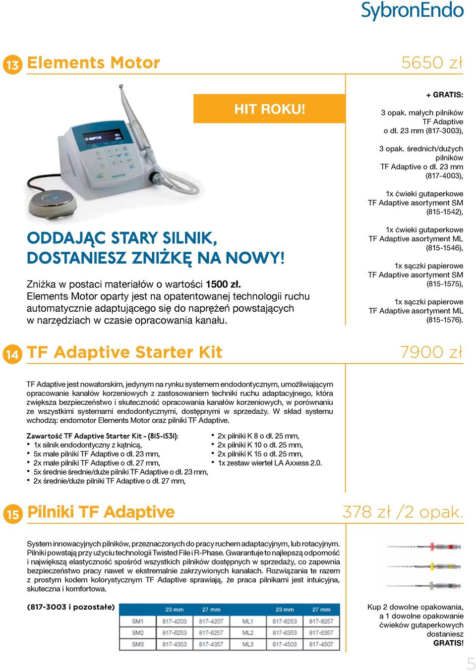 Elements Motor oparty jest na opatentowanej technologii ruchu automatycznie adaptującego się do naprężeń powstających w narzędziach w czasie opracowania kanału.
