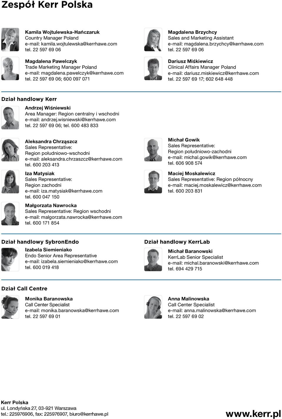 com Country Manager Professional Consumables Poland Sales and Marketing Assistant tel. 22 597 69 06 tel. 22 597 69 06 y Manager Professional Country e-mail: Consumables kamila.wojtulewska@kerrhawe.