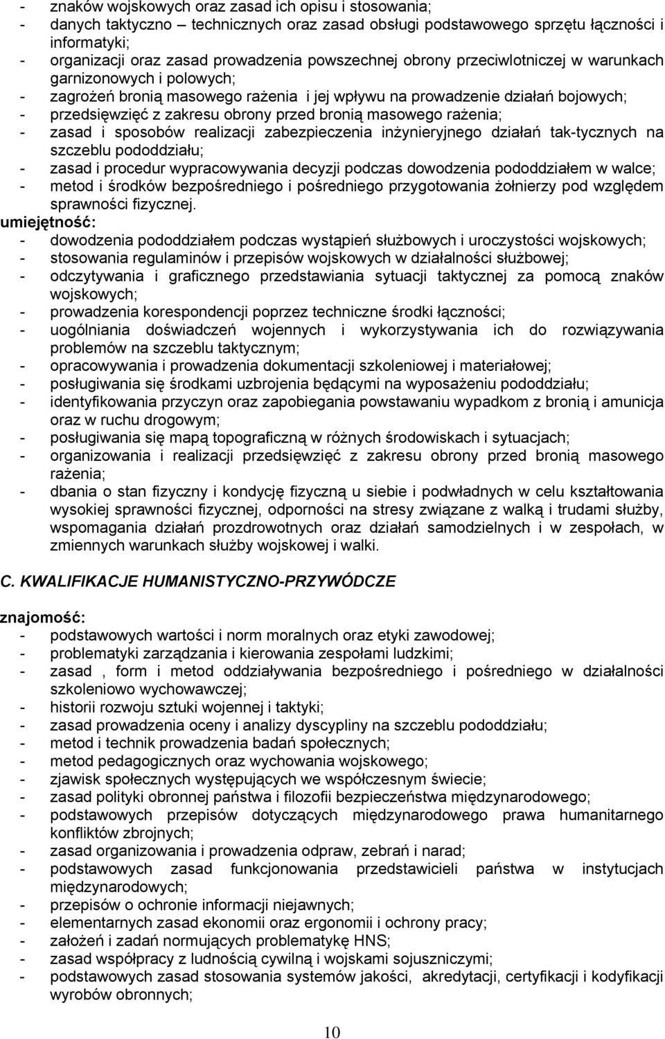 bronią masowego rażenia; - zasad i sposobów realizacji zabezpieczenia inżynieryjnego działań tak-tycznych na szczeblu pododdziału; - zasad i procedur wypracowywania decyzji podczas dowodzenia