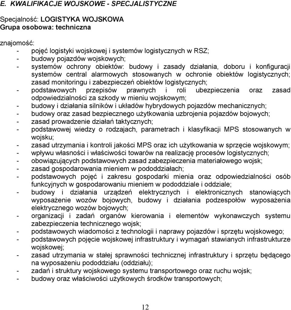 obiektów logistycznych; - podstawowych przepisów prawnych i roli ubezpieczenia oraz zasad odpowiedzialności za szkody w mieniu wojskowym; - budowy i działania silników i układów hybrydowych pojazdów