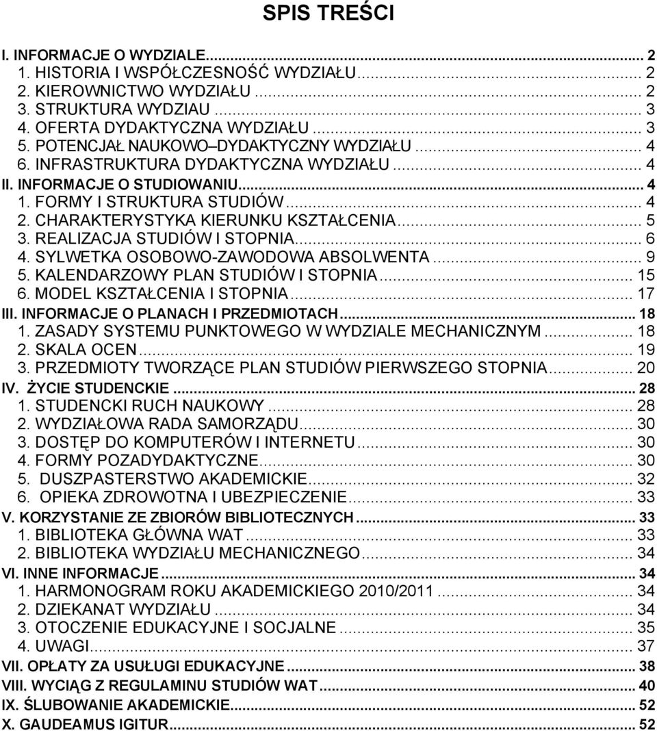.. 5 3. REALIZACJA STUDIÓW I STOPNIA... 6 4. SYLWETKA OSOBOWO-ZAWODOWA ABSOLWENTA... 9 5. KALENDARZOWY PLAN STUDIÓW I STOPNIA... 15 6. MODEL KSZTAŁCENIA I STOPNIA... 17 III.