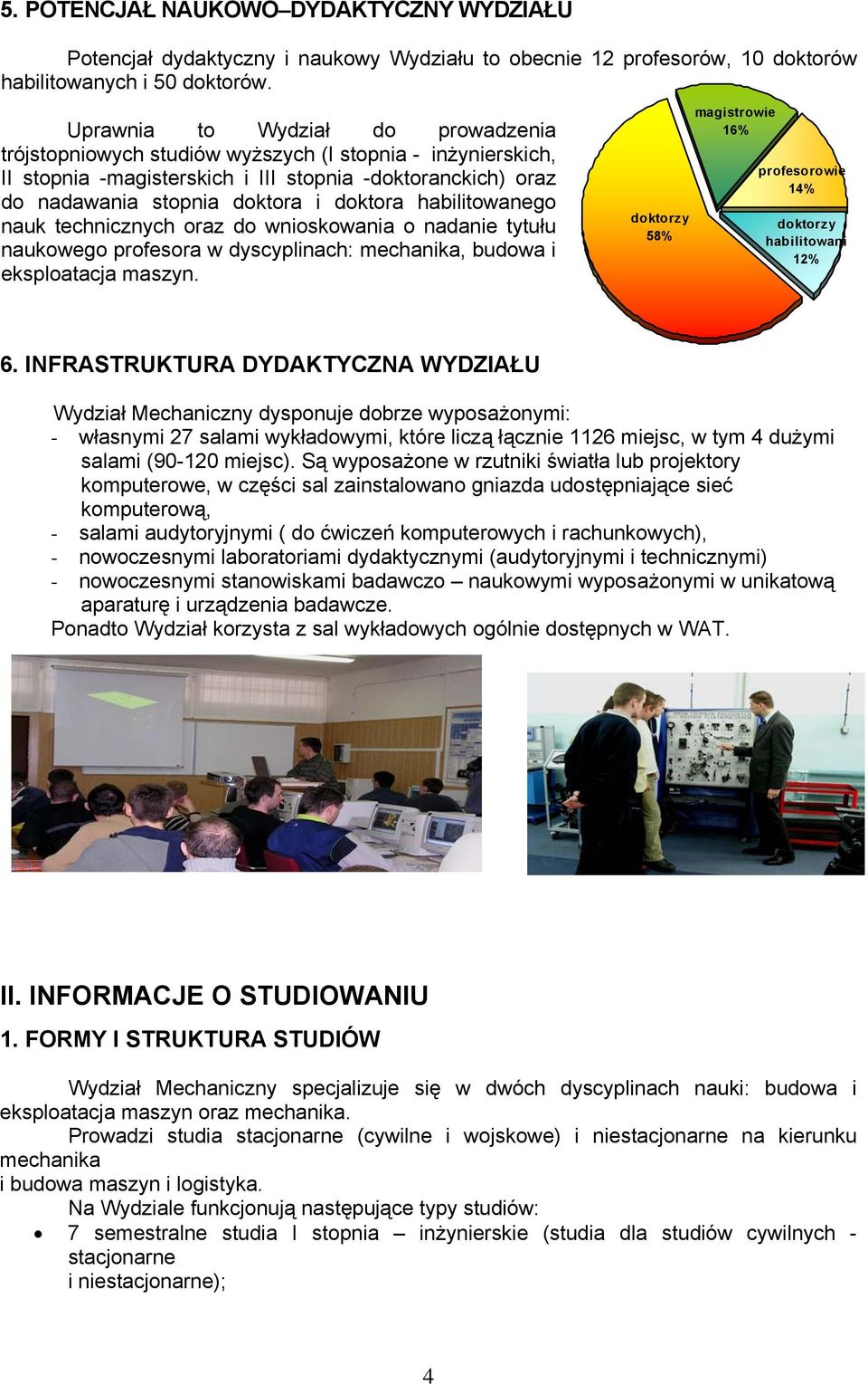 habilitowanego nauk technicznych oraz do wnioskowania o nadanie tytułu naukowego profesora w dyscyplinach: mechanika, budowa i eksploatacja maszyn.