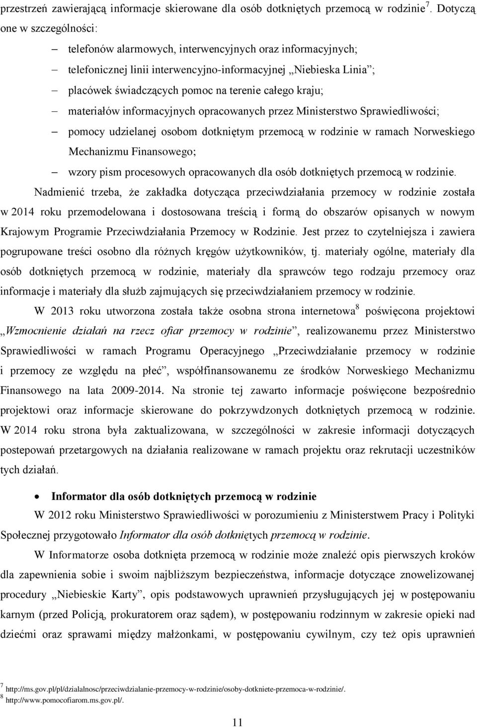 kraju; materiałów informacyjnych opracowanych przez Ministerstwo Sprawiedliwości; pomocy udzielanej osobom dotkniętym przemocą w rodzinie w ramach Norweskiego Mechanizmu Finansowego; wzory pism