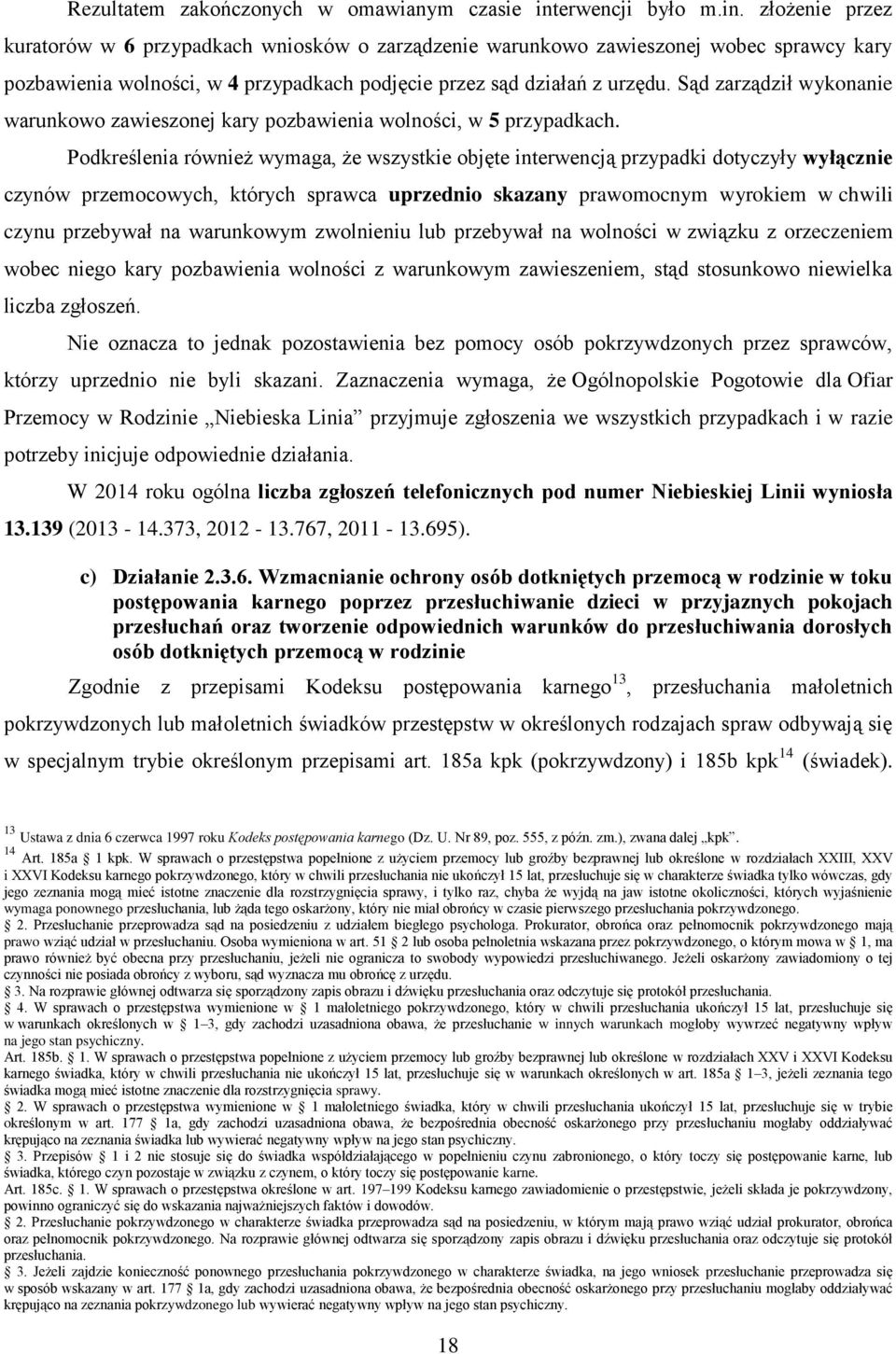 Sąd zarządził wykonanie warunkowo zawieszonej kary pozbawienia wolności, w 5 przypadkach.