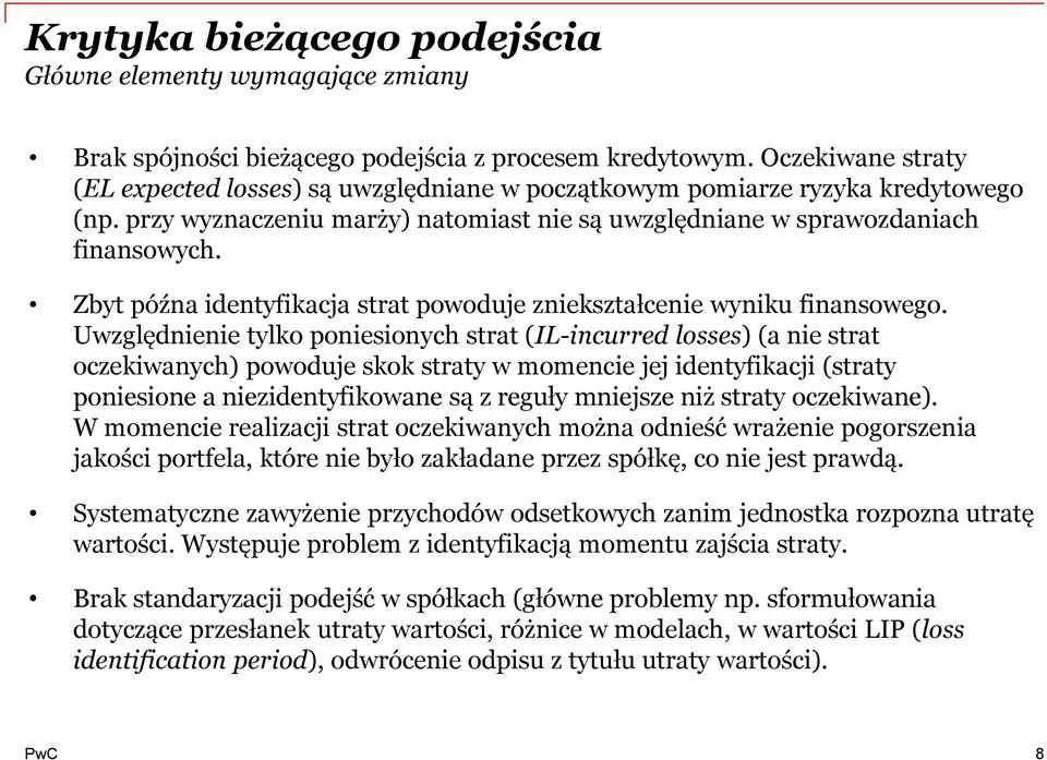 Zbyt późna identyfikacja strat powoduje zniekształcenie wyniku finansowego.