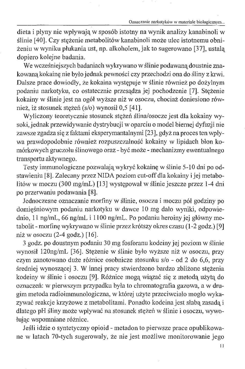 We wcześniejszych badaniach wykrywano w ślinie podawaną doustnie znakowaną kokainę nie było jednak pewności czy przechodzi ona do śliny z krwi.