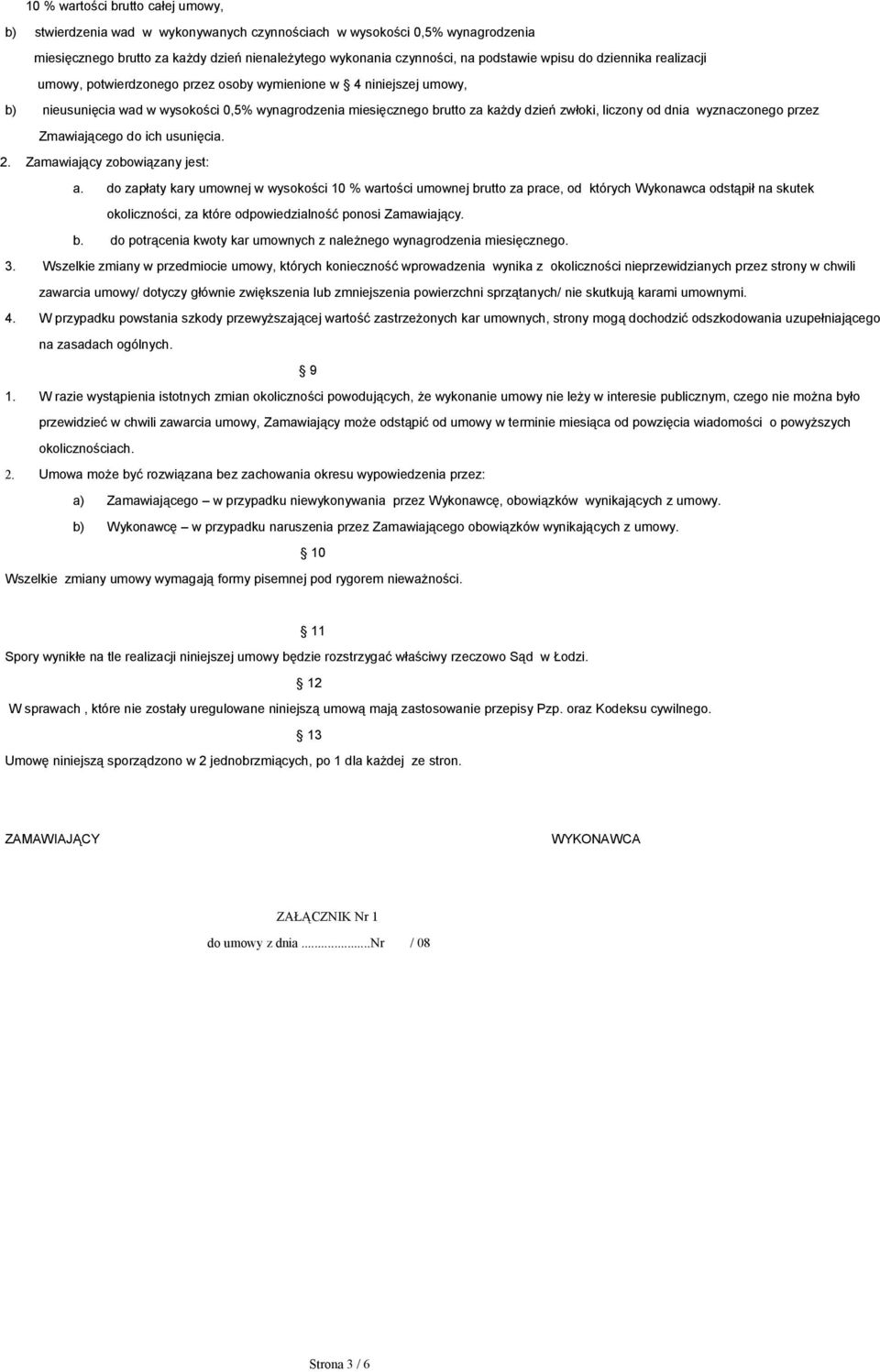 od dnia wyznaczonego przez Zmawiającego do ich usunięcia. 2. Zamawiający zobowiązany jest: a.